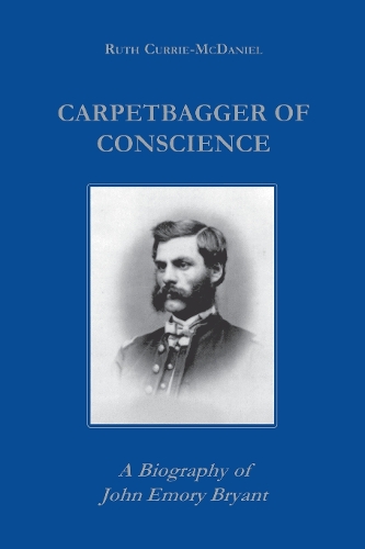Бумажная книга «Carpetbagger of Conscience: A Biography of John Emory Bryant», автор Рут Карри - фото №1