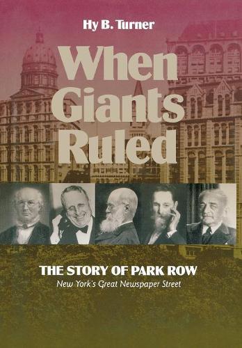 Бумажная книга «When Giants Ruled: The Story of Park Row, NY's Great Newspaper Street», автор Хай Б. Тернер - фото №1