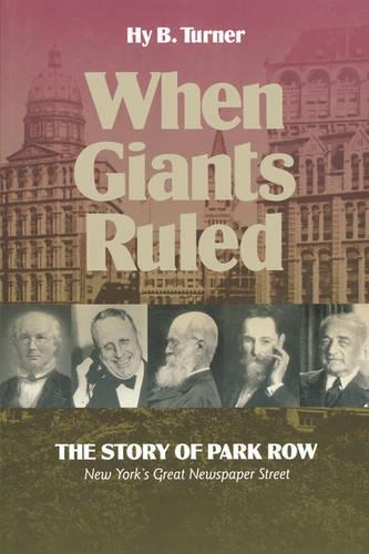 Бумажная книга «When Giants Ruled: The Story of Park Row, NY's Great Newspaper Street», автор Хай Б. Тернер - фото №1