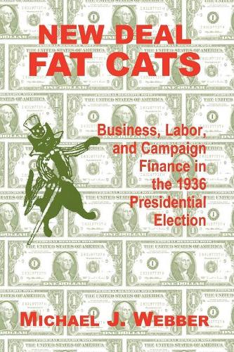Бумажная книга «New Deal Fat Cats: Campaign Finances and the Democratic Part in 1936», автор Майкл Уэббер - фото №1