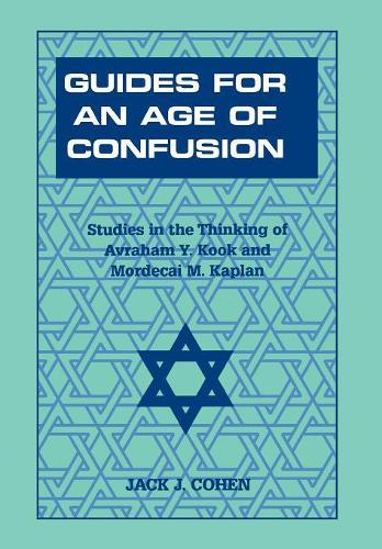 Бумажная книга «Guides For an Age of Confusion: Studies in the Thinking of Avraham Y. Kook and Mordecai M. Kaplan», автор Джек Дж. Коэн - фото №1