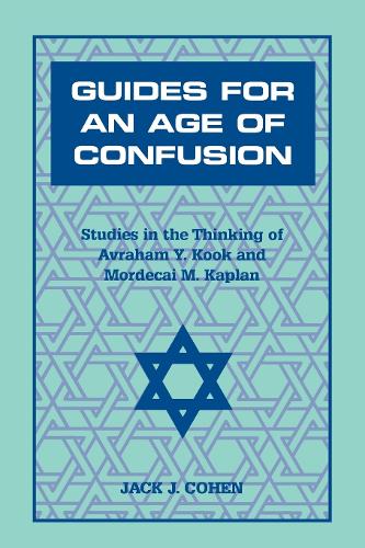 Бумажная книга «Guides For an Age of Confusion: Studies in the Thinking of Avraham Y. Kook and Mordecai M. Kaplan», автор Джек Дж. Коэн - фото №1