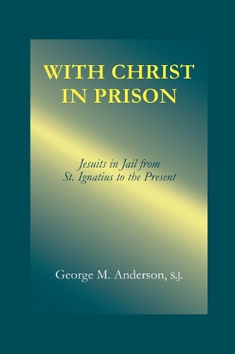 Паперова книга «With Christ in Prison: From St. Ignatius to the Present», автор Джордж М. Андерсон - фото №1