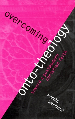 Бумажная книга «Overcoming Onto-Theology: Toward a Postmodern Christian Faith», автор Мерольд Вестфаль - фото №1