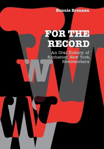 Бумажная книга «For the Record: An Oral History of Rochester, NY, Newsworkers», автор Бонни Бреннен - фото №1