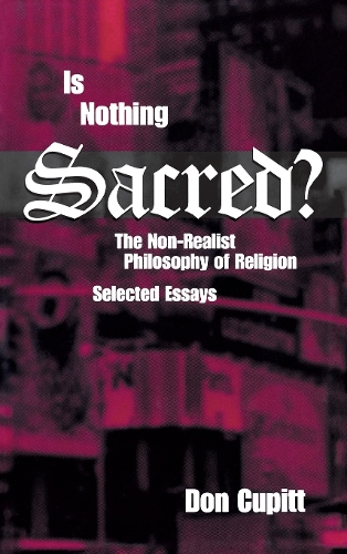 Бумажная книга «Is Nothing Sacred?: The Non-Realist Philosophy of Religion: Selected Essays», автор Дон Купитт - фото №1