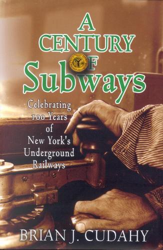 Бумажная книга «A Century of Subways: Celebrating 100 Years of New York's Underground Railways», автор Брайан Дж. Кудахи - фото №1
