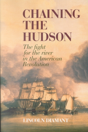 Бумажная книга «Chaining the Hudson: The Fight for the River in the American Revolution», автор Линкольн Диамант - фото №1