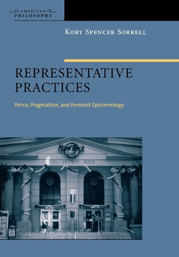 [object Object] «Representative Practices: Peirce, Pragmatism, and Feminist Epistemology», автор Кори Спенсер Соррелл - фото №1