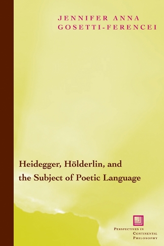 Бумажная книга «Heidegger, Hölderlin, and the Subject of Poetic Language: Toward a New Poetics of Dasein», автор Дженнифер Анна Госетти-Ференси - фото №1