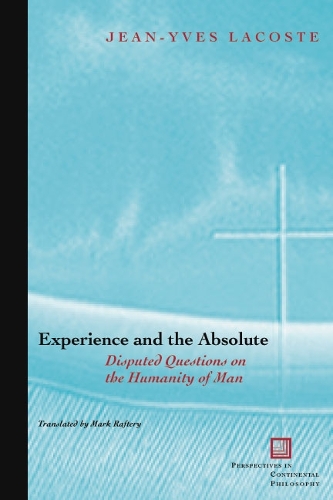 Бумажная книга «Experience and the Absolute: Disputed Questions on the Humanity of Man», автор Жан-Ив Лакост - фото №1