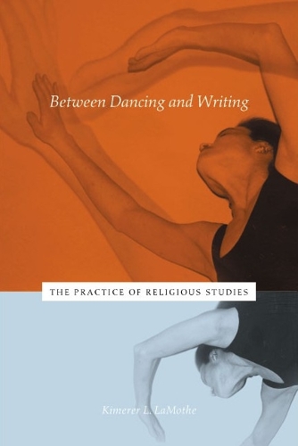 Бумажная книга «Between Dancing and Writing: The Practice of Religious Studies», автор Кимрер Л. ЛаМоте - фото №1