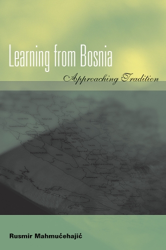 Бумажная книга «Learning from Bosnia: Approaching Tradition», автор Русмир Махмутчехаджич - фото №1