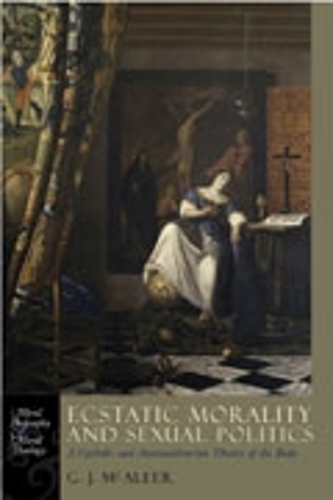 Бумажная книга «Ecstatic Morality and Sexual Politics: A Catholic and Antitotalitarian Theory of the Body», автор Грэм Джеймс Макалир - фото №1