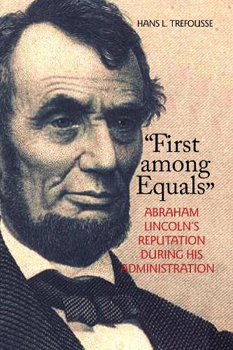 Бумажная книга «"First among Equals": Abraham Lincoln's Reputation During His Administration», автор Ганс Л. Трефусс - фото №1