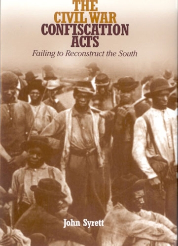 Бумажная книга «The Civil War Confiscation Acts: Failing to Reconstruct the South», автор Джон Сиретт - фото №1