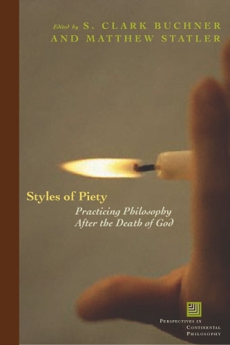 Бумажная книга «Styles of Piety: Practicing Philosophy after the Death of God», авторов Мэтью Статлер, С. Кларк Бакнер - фото №1