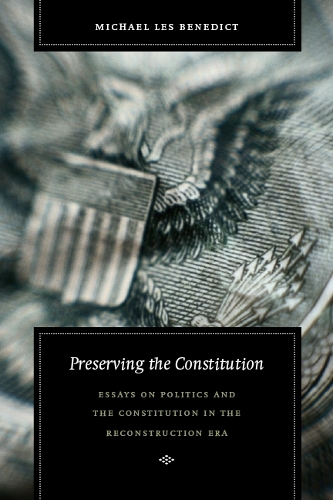 Бумажная книга «Preserving the Constitution: Essays on Politics and the Constitution in the Reconstruction Era», автор Майкл Лес Бенедикт - фото №1