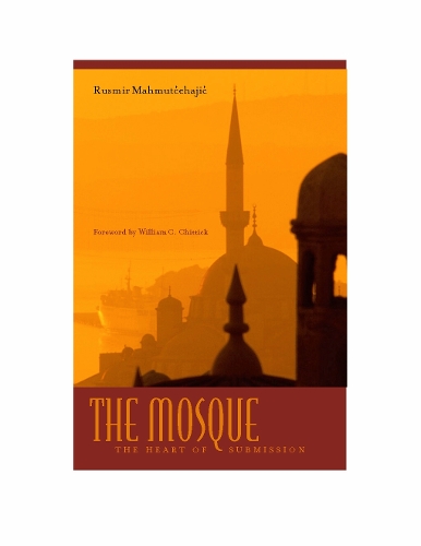 Бумажная книга «The Mosque: The Heart of Submission», автор Русмир Махмутчехаджич - фото №1