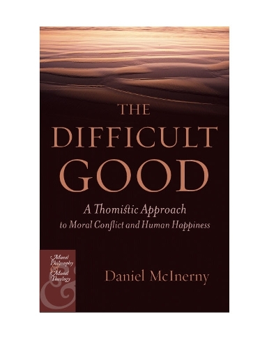 Бумажная книга «The Difficult Good: A Thomistic Approach to Moral Conflict and Human Happiness», автор Дэниел Дж. Макинерни - фото №1