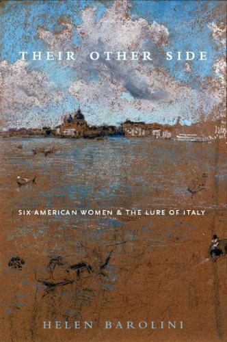 Бумажная книга «Their Other Side: Six American Women and the Lure of Italy», автор Хелен Баролини - фото №1