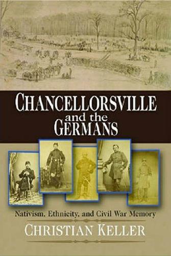 Паперова книга «Chancellorsville and the Germans: Nativism, Ethnicity, and Civil War Memory», автор Крістіан Б. Келлер - фото №1