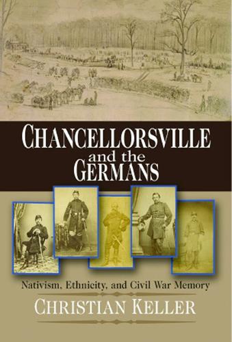 Паперова книга «Chancellorsville and the Germans: Nativism, Ethnicity, and Civil War Memory», автор Крістіан Б. Келлер - фото №1