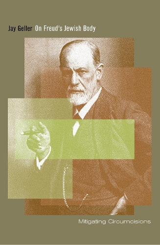 Паперова книга «On Freud's Jewish Body: Mitigating Circumcisions», автор Джей Геллер - фото №1