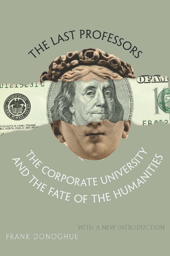 Бумажная книга «The Last Professors: The Corporate University and the Fate of the Humanities, With a New Introduction», автор Фрэнк Донохью - фото №1