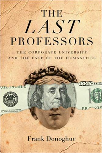Бумажная книга «The Last Professors: The Corporate University and the Fate of the Humanities, With a New Introduction», автор Фрэнк Донохью - фото №1