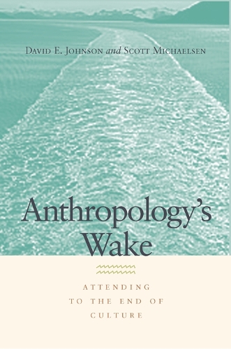 Паперова книга «Anthropology's Wake: Attending to the End of Culture», авторів Девід Е. Джонсон, Скотт Майклсен - фото №1
