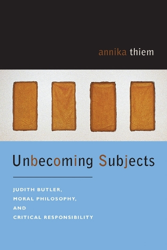 Бумажная книга «Unbecoming Subjects: Judith Butler, Moral Philosophy, and Critical Responsibility», автор Анника Тим - фото №1