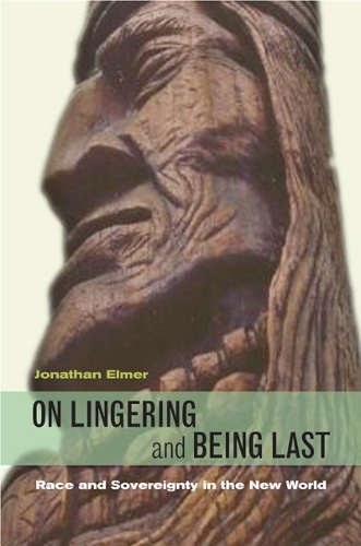 Бумажная книга «On Lingering and Being Last: Race and Sovereignty in the New World», автор Джонатан Элмер - фото №1