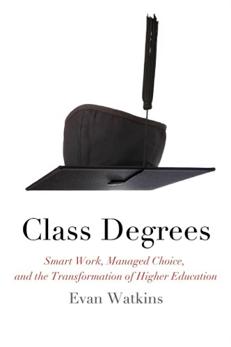 Бумажная книга «Class Degrees: Smart Work, Managed Choice, and the Transformation of Higher Education», автор Эван Уоткинс - фото №1