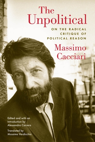 Бумажная книга «The Unpolitical: On the Radical Critique of Political Reason», автор Массимо Каччари - фото №1