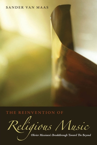 Бумажная книга «The Reinvention of Religious Music: Olivier Messiaen's Breakthrough Toward the Beyond», автор Сандер ван Маас - фото №1