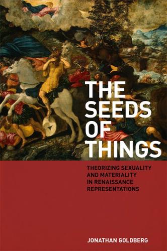 Бумажная книга «The Seeds of Things: Theorizing Sexuality and Materiality in Renaissance Representations», автор Джонатан Голдберг - фото №1