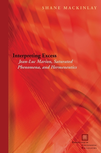 Бумажная книга «Interpreting Excess: Jean-Luc Marion, Saturated Phenomena, and Hermeneutics», автор Шейн Макинлей - фото №1