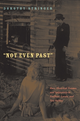 Бумажная книга «Not Even Past: Race, Historical Trauma, and Subjectivity in Faulkner, Larsen, and Van Vechten», автор Дороти Стрингер - фото №1