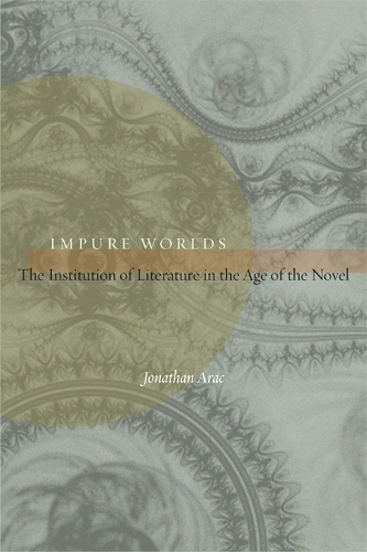 Бумажная книга «Impure Worlds: The Institution of Literature in the Age of the Novel», автор Джонатан Арак - фото №1