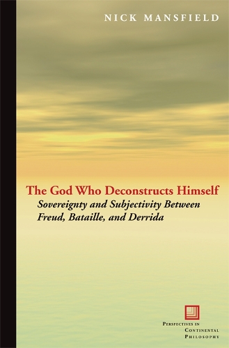 Бумажная книга «The God Who Deconstructs Himself: Sovereignty and Subjectivity Between Freud, Bataille, and Derrida», автор Ник Мэнсфилд - фото №1