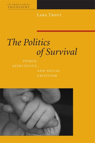 Бумажная книга «The Politics of Survival: Peirce, Affectivity, and Social Criticism», автор Лара Траут - фото №1