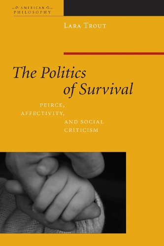 Бумажная книга «The Politics of Survival: Peirce, Affectivity, and Social Criticism», автор Лара Траут - фото №1