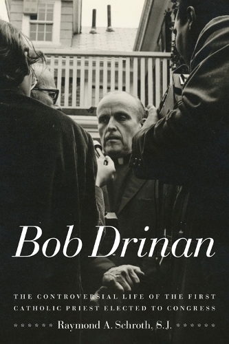 Бумажная книга «Bob Drinan: The Controversial Life of the First Catholic Priest Elected to Congress», автор Раймонд А. Шрот - фото №1
