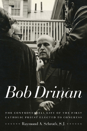 Паперова книга «Bob Drinan: The Controversial Life of the First Catholic Priest Elected to Congress», автор Реймонд А. Шрот - фото №1