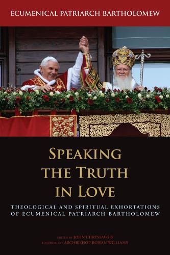 Бумажная книга «Speaking the Truth in Love: Theological and Spiritual Exhortations of Ecumenical Patriarch Bartholomew», автор Вселенский патриарх Варфоломей - фото №1