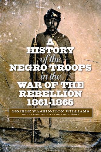 Бумажная книга «A History of the Negro Troops in the War of the Rebellion, 1861-1865», автор Джордж Вашингтон Уильямс - фото №1