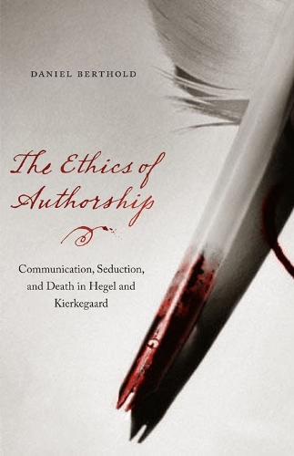 Бумажная книга «The Ethics of Authorship: Communication, Seduction, and Death in Hegel and Kierkegaard», автор Даниэль Бертольд - фото №1