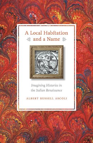 Бумажная книга «A Local Habitation and a Name: Imagining Histories in the Italian Renaissance», автор Альберт Рассел Асколи - фото №1