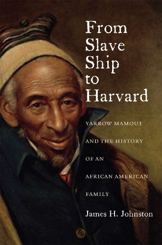 Бумажная книга «From Slave Ship to Harvard: Yarrow Mamout and the History of an African American Family», автор Джеймс Х. Джонстон - фото №1